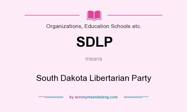 What does SDLP mean? It stands for South Dakota Libertarian Party