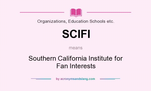What does SCIFI mean? It stands for Southern California Institute for Fan Interests