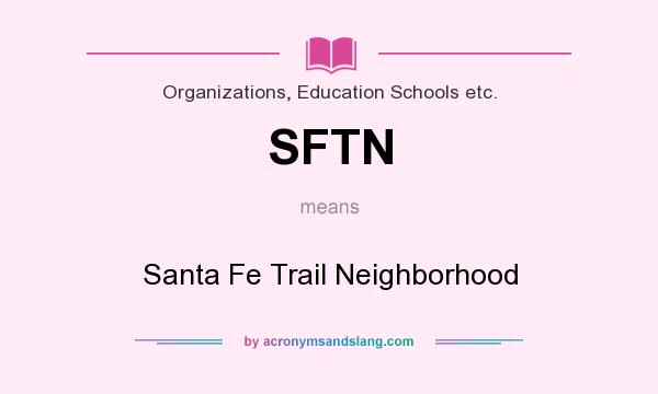 What does SFTN mean? It stands for Santa Fe Trail Neighborhood