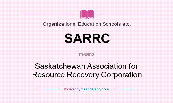 What does SARRC mean? It stands for Saskatchewan Association for Resource Recovery Corporation