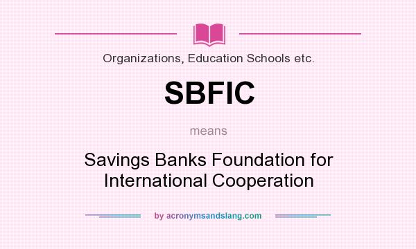 What does SBFIC mean? It stands for Savings Banks Foundation for International Cooperation