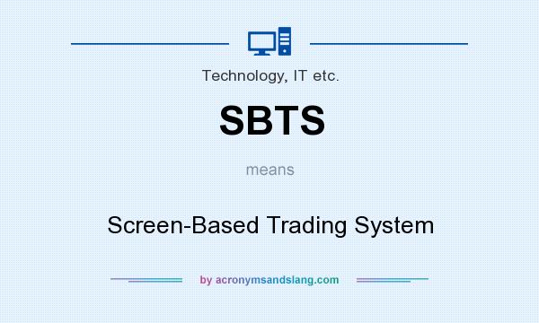 What does SBTS mean? It stands for Screen-Based Trading System
