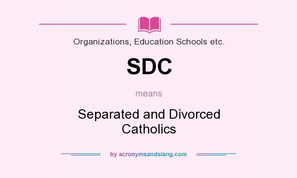 What does SDC mean? It stands for Separated and Divorced Catholics