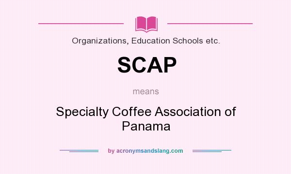 What does SCAP mean? It stands for Specialty Coffee Association of Panama