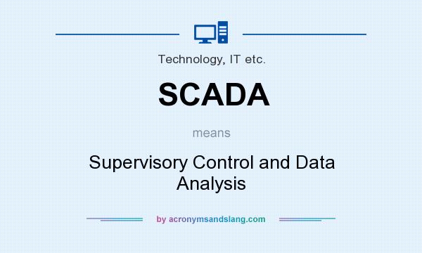 What does SCADA mean? It stands for Supervisory Control and Data Analysis