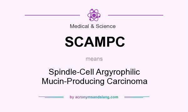 What does SCAMPC mean? It stands for Spindle-Cell Argyrophilic Mucin-Producing Carcinoma