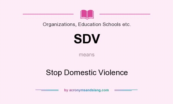 What does SDV mean? It stands for Stop Domestic Violence