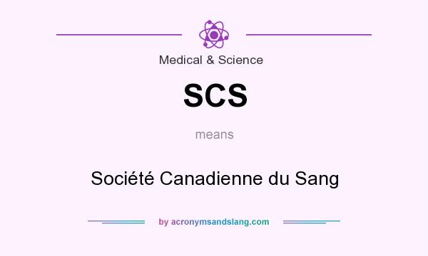 What does SCS mean? It stands for Société Canadienne du Sang