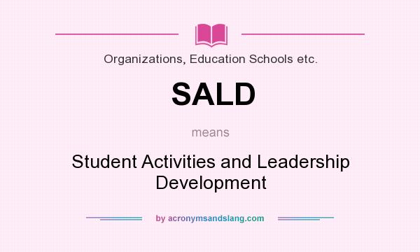 What does SALD mean? It stands for Student Activities and Leadership Development