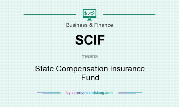 What does SCIF mean? It stands for State Compensation Insurance Fund