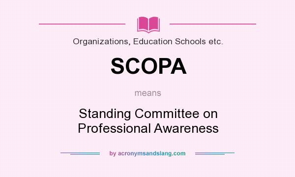 What does SCOPA mean? It stands for Standing Committee on Professional Awareness