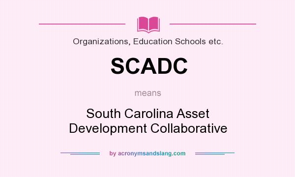 What does SCADC mean? It stands for South Carolina Asset Development Collaborative