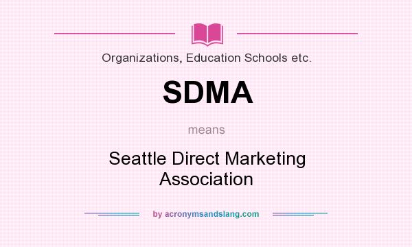 What does SDMA mean? It stands for Seattle Direct Marketing Association