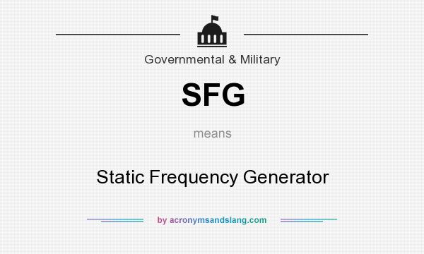 What does SFG mean? It stands for Static Frequency Generator