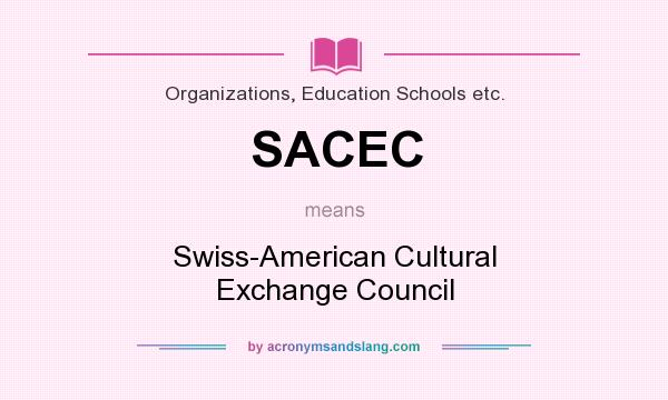 What does SACEC mean? It stands for Swiss-American Cultural Exchange Council