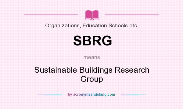 What does SBRG mean? It stands for Sustainable Buildings Research Group