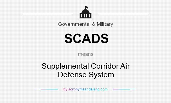 What does SCADS mean? It stands for Supplemental Corridor Air Defense System