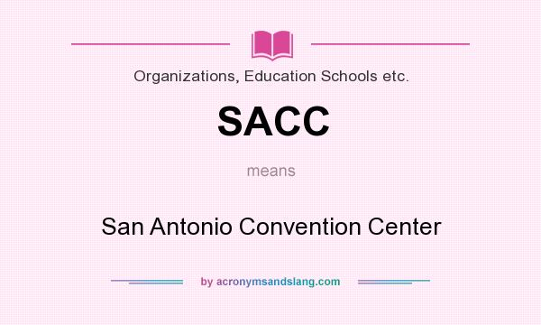 What does SACC mean? It stands for San Antonio Convention Center
