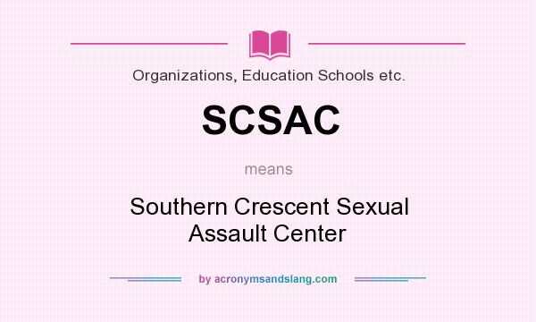 What does SCSAC mean? It stands for Southern Crescent Sexual Assault Center
