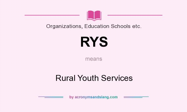 What does RYS mean? It stands for Rural Youth Services