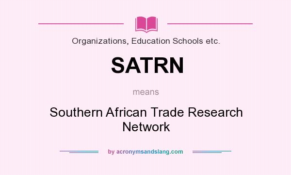 What does SATRN mean? It stands for Southern African Trade Research Network