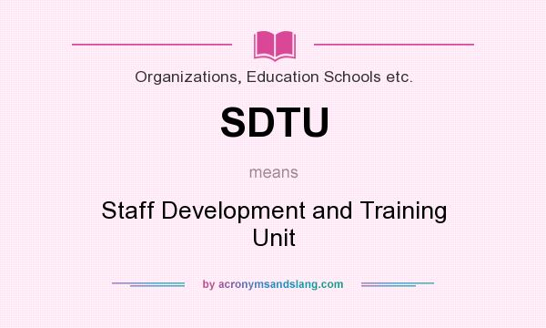 What does SDTU mean? It stands for Staff Development and Training Unit