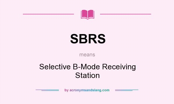 What does SBRS mean? It stands for Selective B-Mode Receiving Station