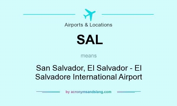 What does SAL mean? It stands for San Salvador, El Salvador - El Salvadore International Airport