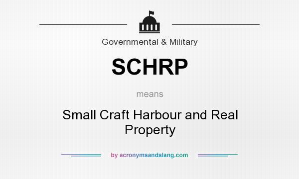 What does SCHRP mean? It stands for Small Craft Harbour and Real Property
