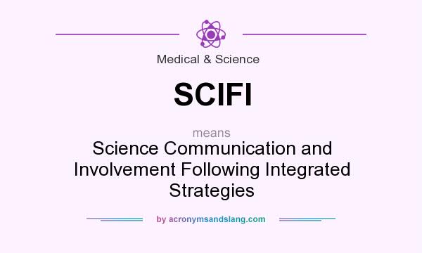 What does SCIFI mean? It stands for Science Communication and Involvement Following Integrated Strategies