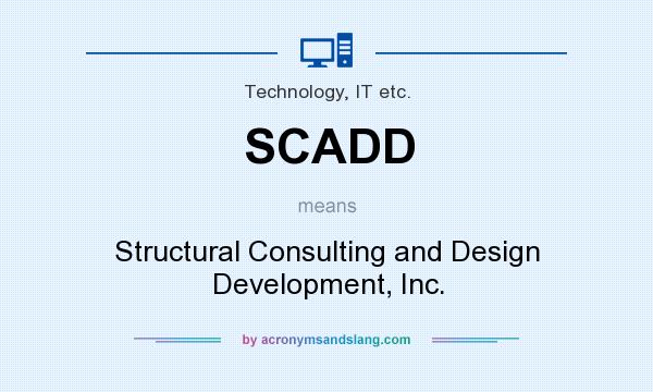 What does SCADD mean? It stands for Structural Consulting and Design Development, Inc.