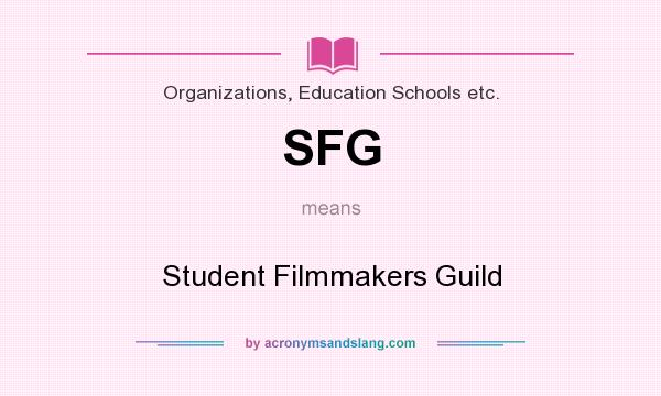 What does SFG mean? It stands for Student Filmmakers Guild