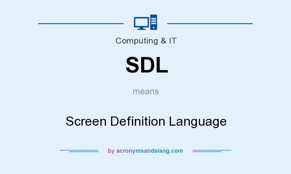 What does SDL mean? It stands for Screen Definition Language