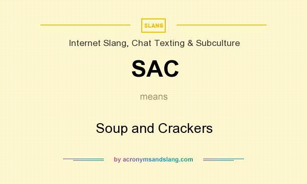What does SAC mean? It stands for Soup and Crackers