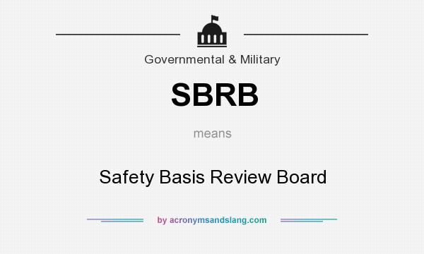 What does SBRB mean? It stands for Safety Basis Review Board