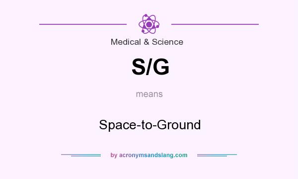 What does S/G mean? It stands for Space-to-Ground