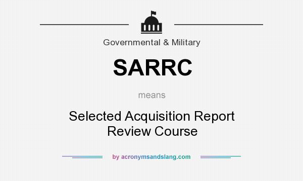 What does SARRC mean? It stands for Selected Acquisition Report Review Course