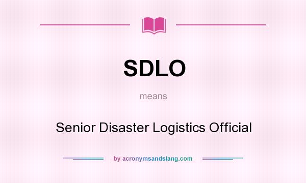 What does SDLO mean? It stands for Senior Disaster Logistics Official