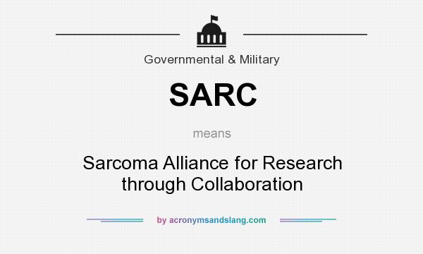 What does SARC mean? It stands for Sarcoma Alliance for Research through Collaboration