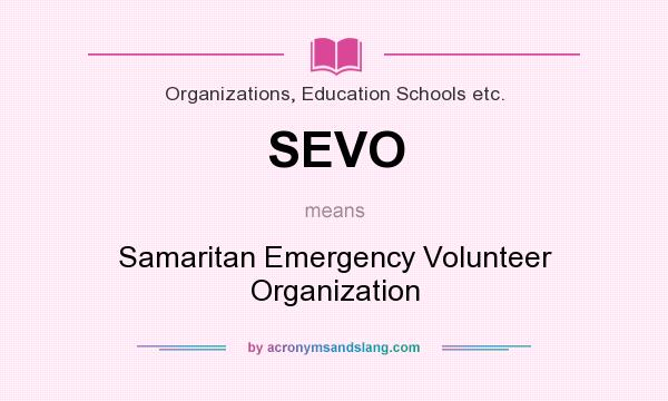 What does SEVO mean? It stands for Samaritan Emergency Volunteer Organization