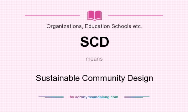 What does SCD mean? It stands for Sustainable Community Design