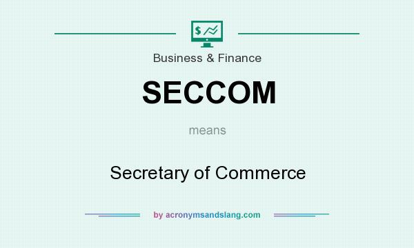 What does SECCOM mean? It stands for Secretary of Commerce