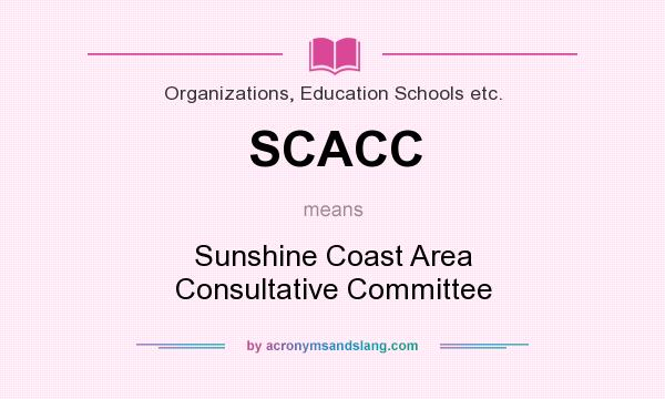What does SCACC mean? It stands for Sunshine Coast Area Consultative Committee