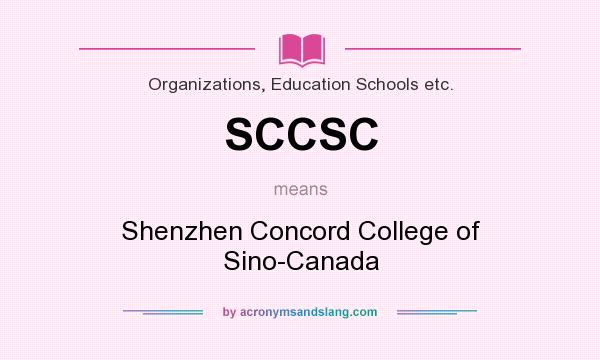 What does SCCSC mean? It stands for Shenzhen Concord College of Sino-Canada