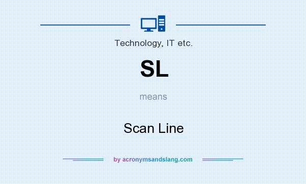 What does SL mean? It stands for Scan Line