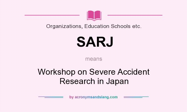 What does SARJ mean? It stands for Workshop on Severe Accident Research in Japan