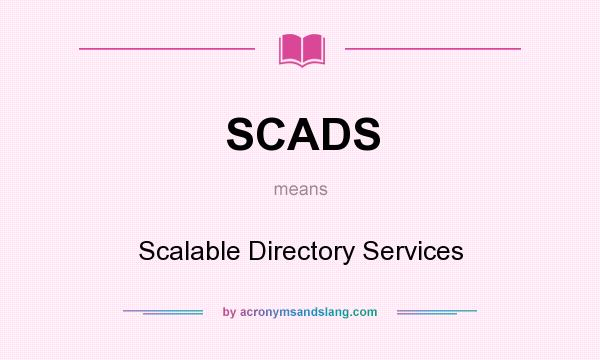 What does SCADS mean? It stands for Scalable Directory Services