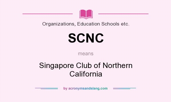What does SCNC mean? It stands for Singapore Club of Northern California
