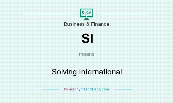 What does SI mean? It stands for Solving International