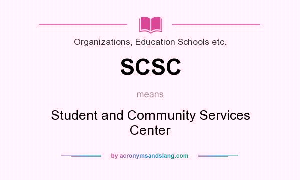 What does SCSC mean? It stands for Student and Community Services Center